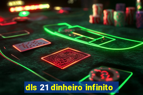 dls 21 dinheiro infinito